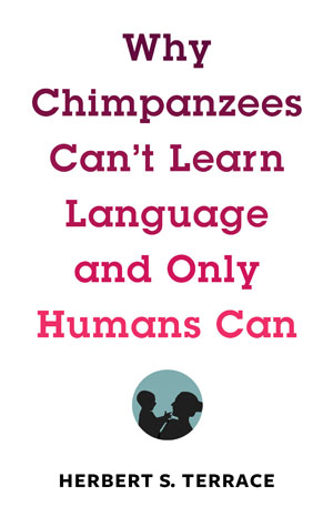 Why Chimpanzees Can't Learn Language and Only Humans Can