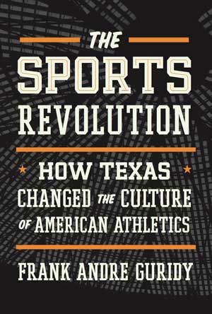 The Sports Revolution: How Texas Changed the Culture of American Athletics