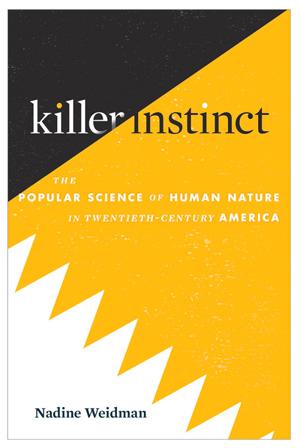 Killer Instinct: The Popular Science of Human Nature in Twentieth-Century America