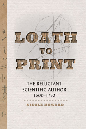 Loath to Print: The Reluctant Scientific Author, 1500–1750