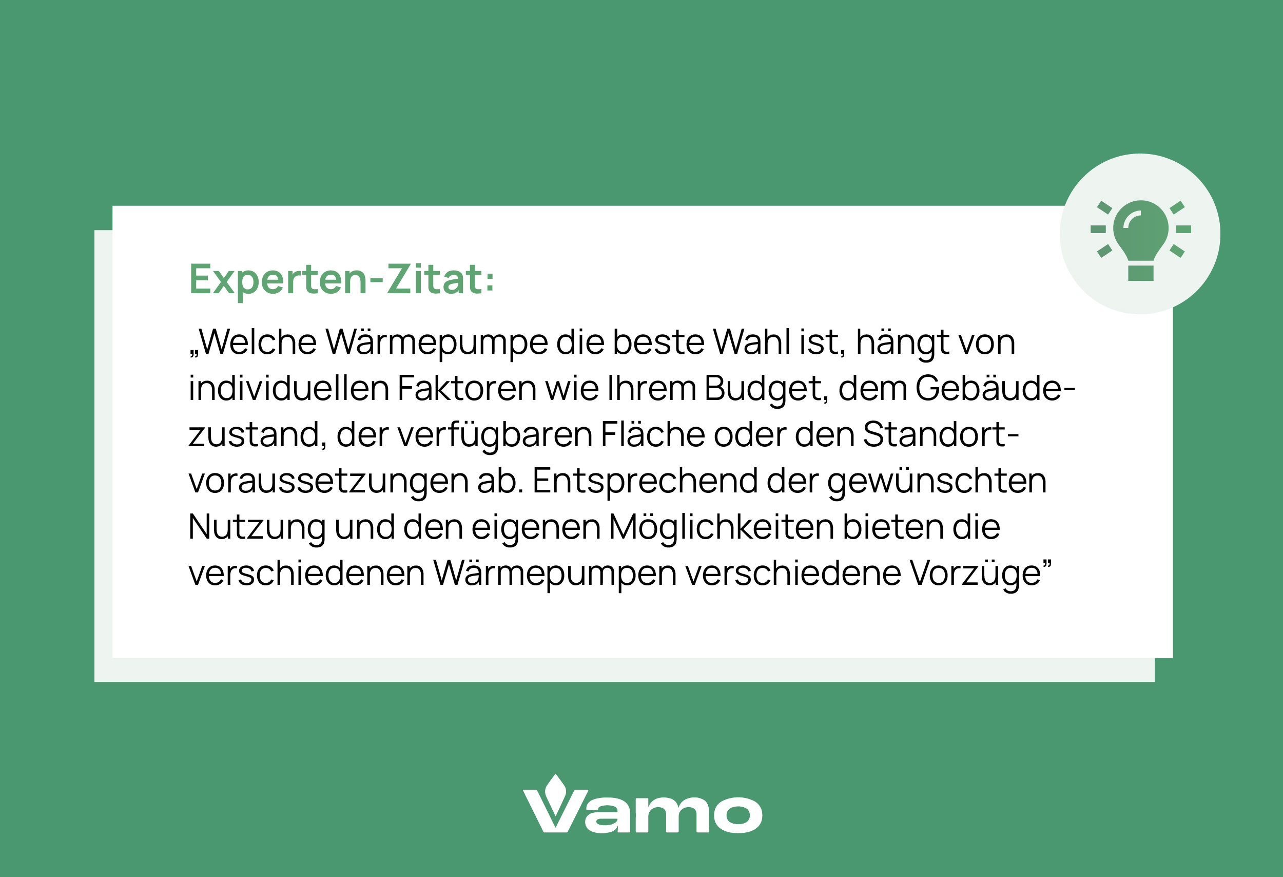 Experten-Zitat: Welche Wärmepumpe die beste Wahl ist, hängt von individuellen Faktoren wie deinem Budget, dem Gebäudezustand, der verfügbaren Fläche oder den Standortvoraussetzungen ab. Entsprechend der gewünschten Nutzung und den eigenen Möglichkeiten bieten die verschiedenen Wärmepumpen verschiedene Vorzüge.