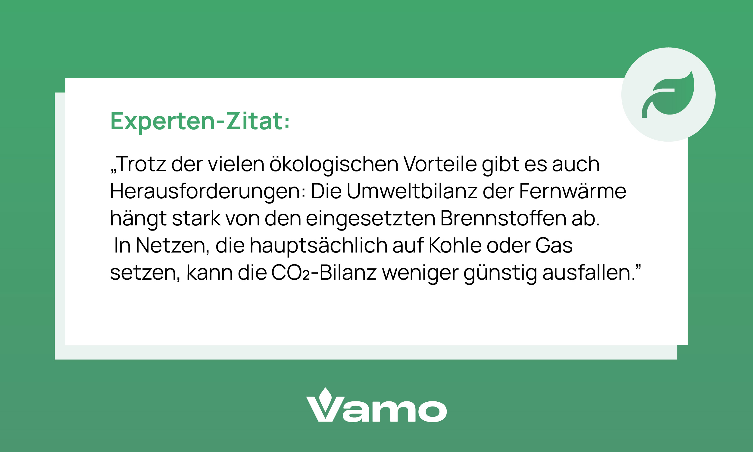 Trotz der vielen ökologischen Vorteile gibt es auch Herausforderungen: Die Umweltbilanz der Fernwärme hängt stark von den eingesetzten Brennstoffen ab. In Netzen, die hauptsächlich auf Kohle oder Gas setzen, kann die CO2-Bilanz weniger günstig ausfallen.