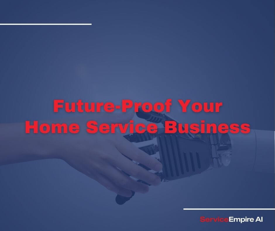 picture of human and robot shaking hands, navy overlay, words" future-proof your home service business"