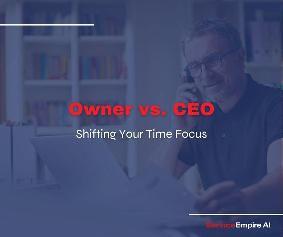 Owner vs. CEO: Shifting Your Time Focus