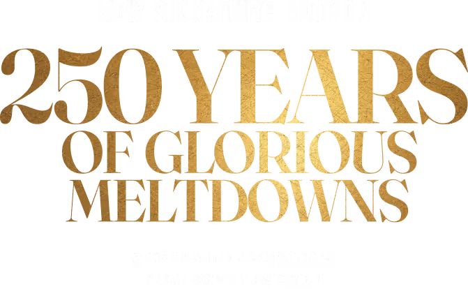 New Signature Edition 250 Years of Glorious Meltdowns
