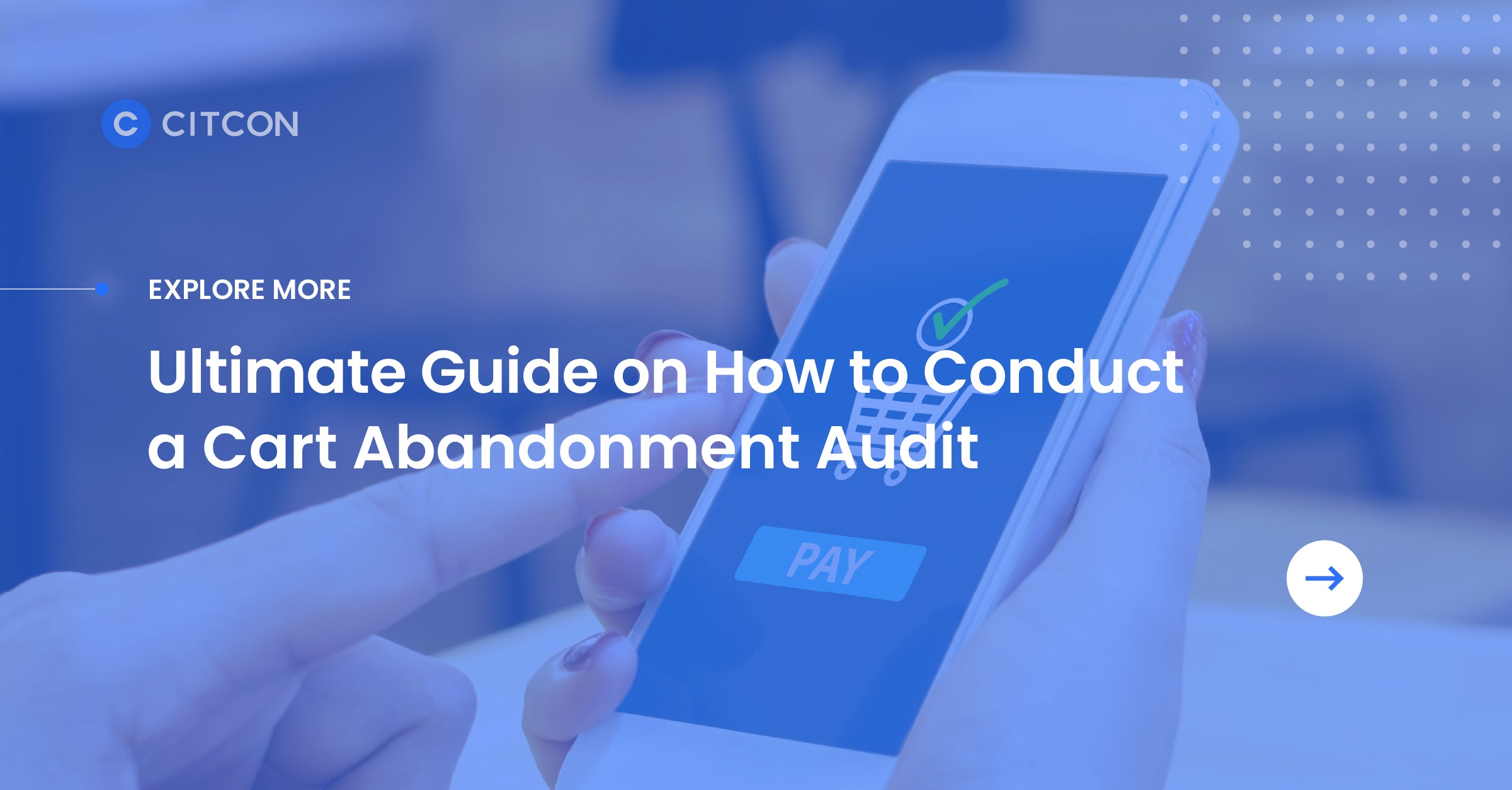 Ultimate Guide on How to Conduct a Cart Abandonment Audit