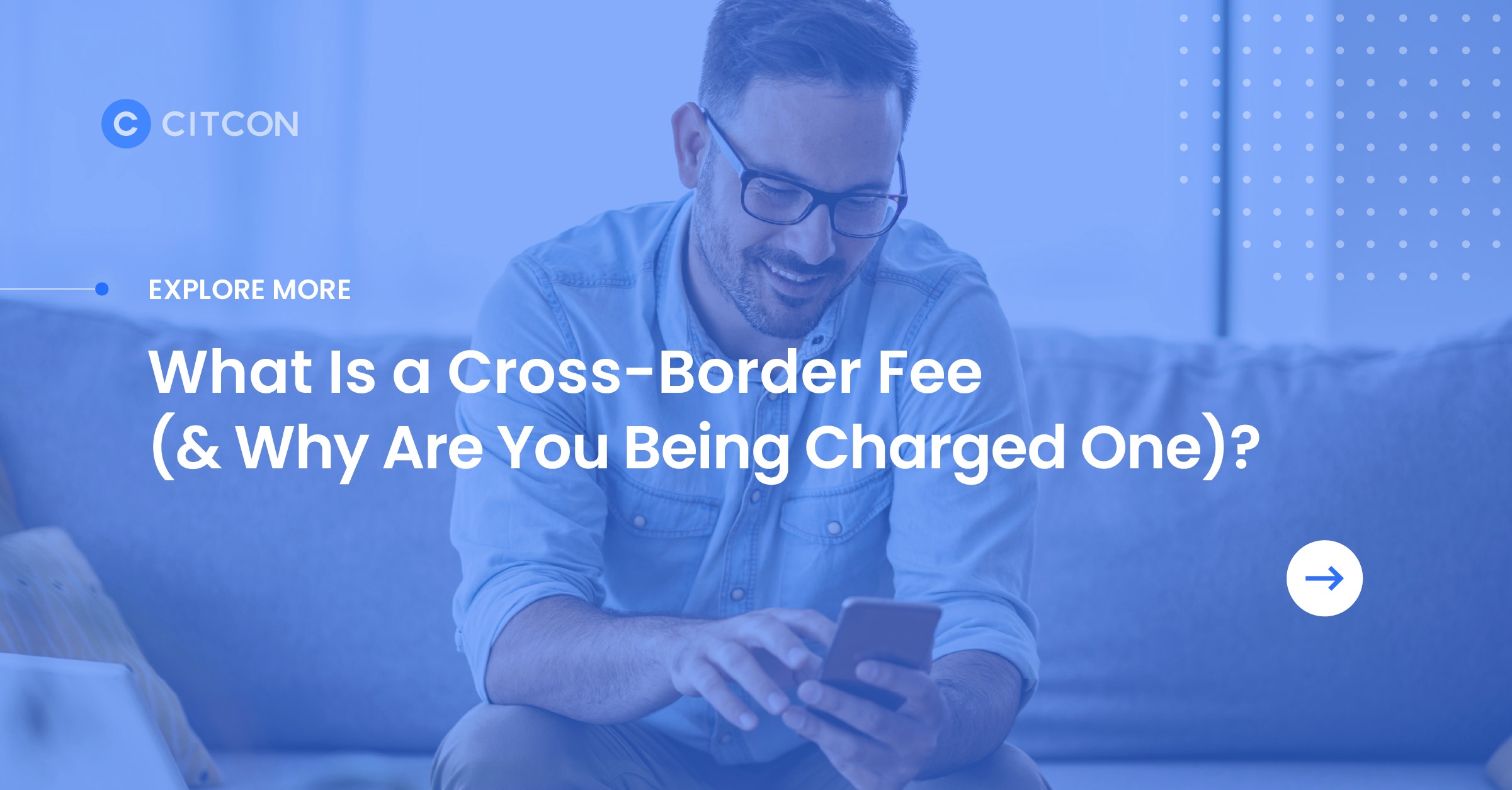 What Is a Cross-Border Fee (& Why Are You Being Charged One)?