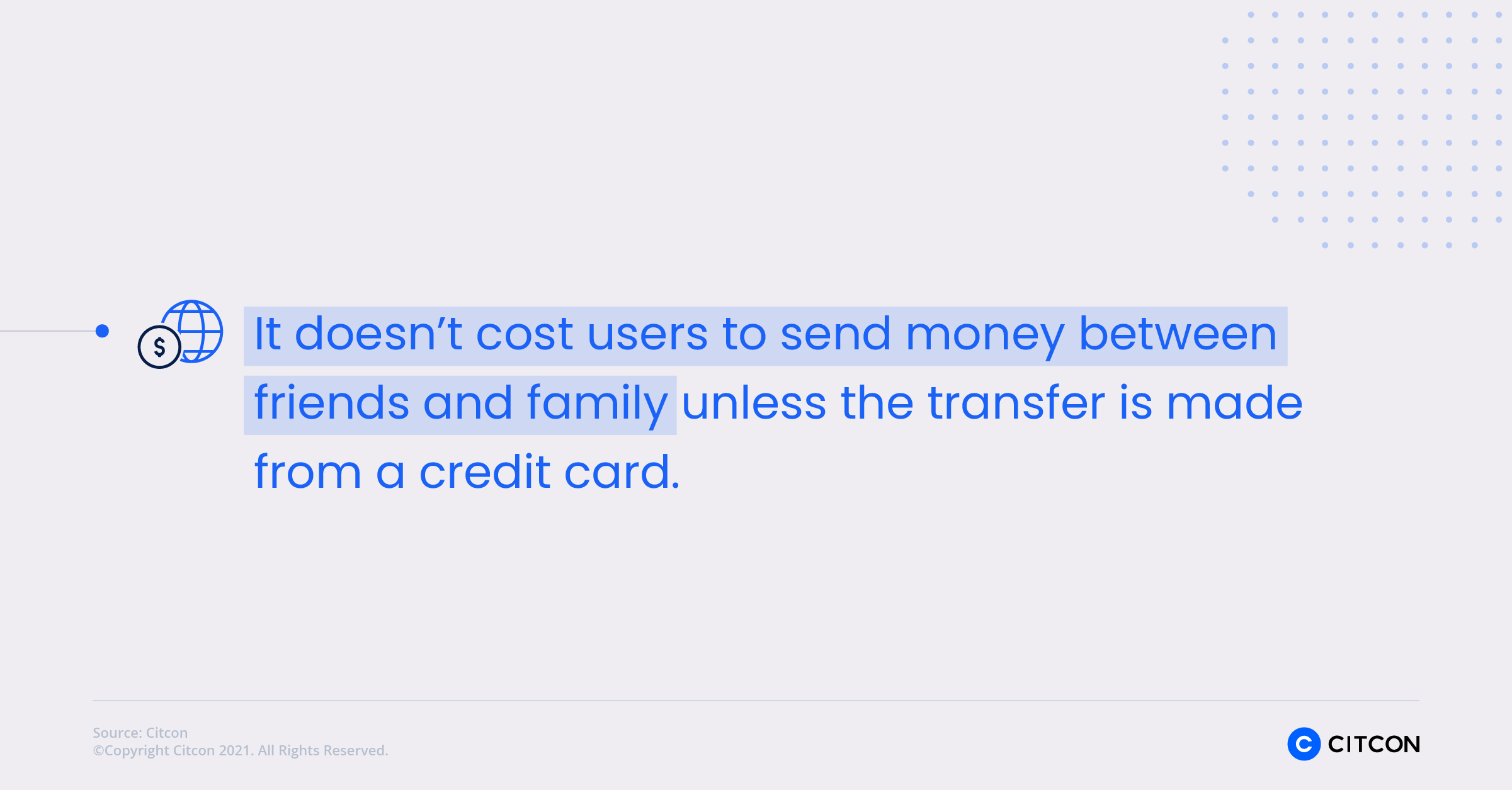 It doesn't cost users to send money between friends and family unless the transfer is made from a credit card.