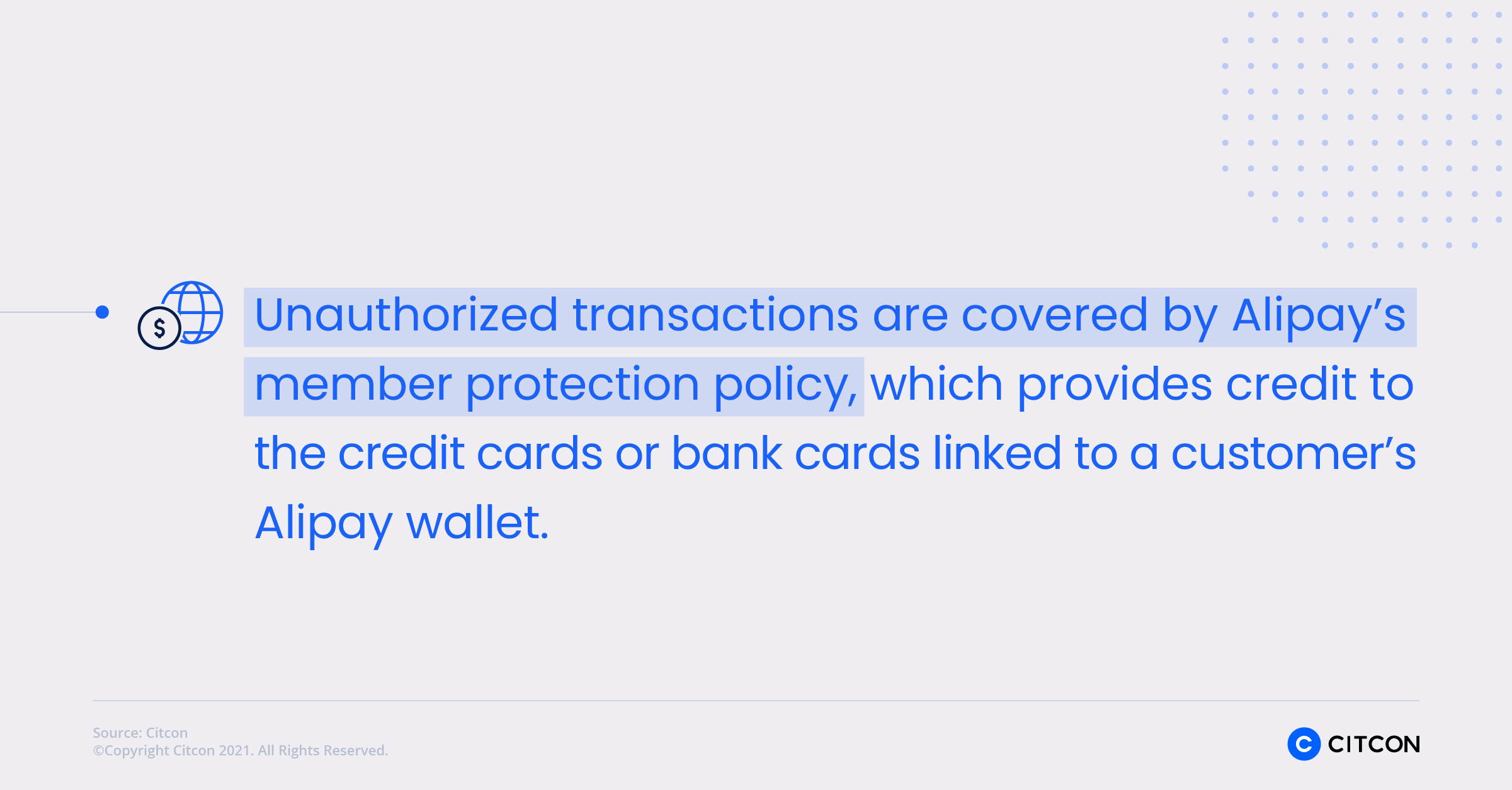 Unauthorized transactions are covered by Alipay's member protection policy, which provides credit to the credit cards or bank cards linked to a customer's Alipay wallet.