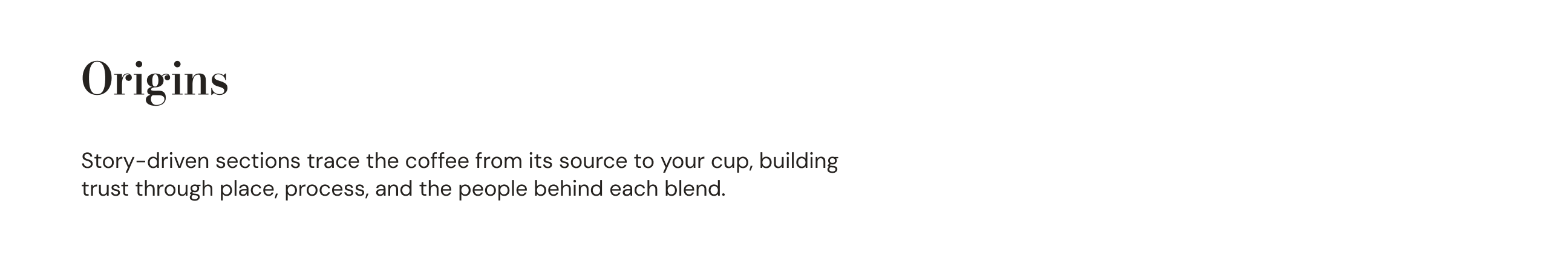 Origins page: Story-driven sections trace the coffee from its source to your cup, building trust through place, process, and the people behind each blend.