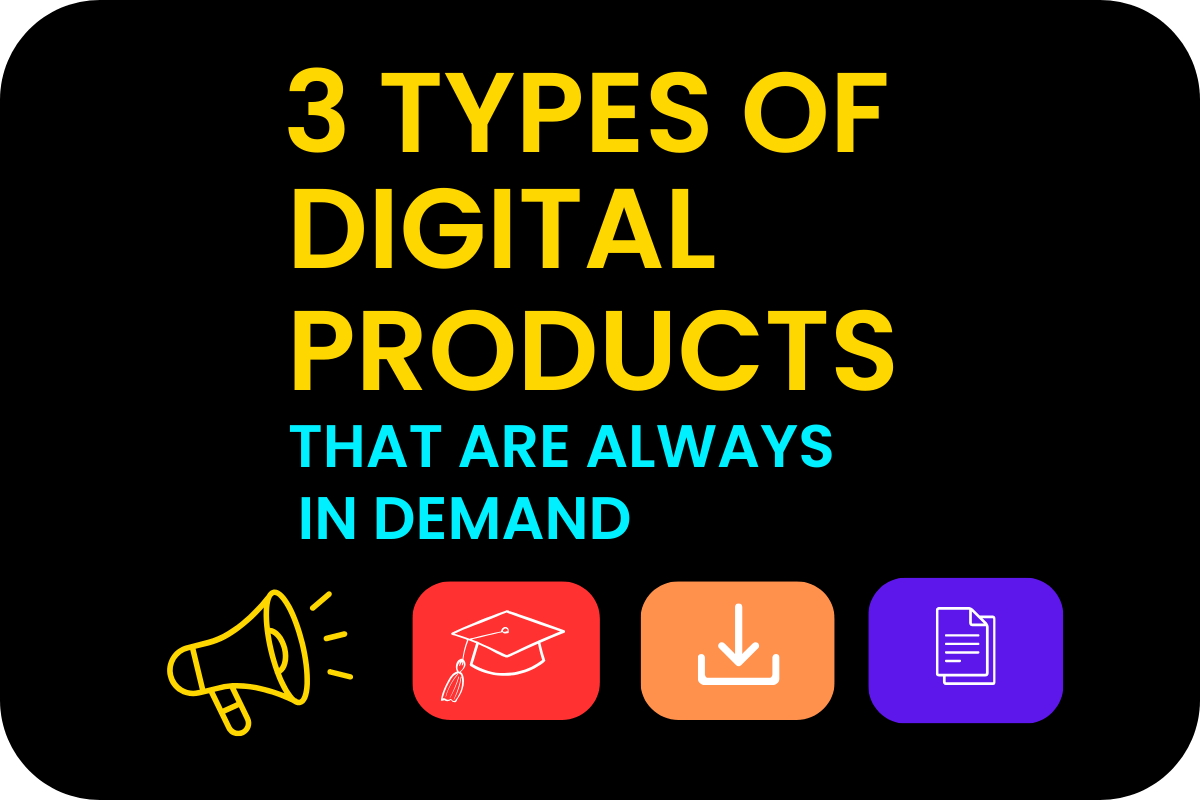 3 Types of Digital Products That Are Always in Demand