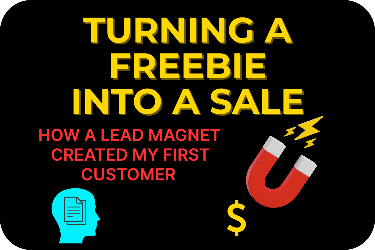 Digital graphic with the headline “Turning a Freebie Into a Sale: How a Lead Magnet Created My First Customer” in bold yellow and red text. The design features a glowing blue head icon with a document inside, a red magnet with lightning bolts, and a gold dollar sign — symbolizing how lead magnets attract customers and convert into revenue.