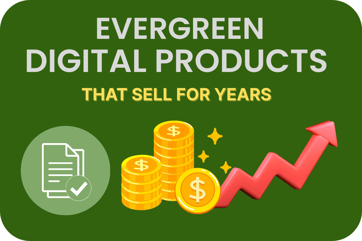 Hero image with bold text ‘Evergreen Digital Products That Sell for Years’ on a green background. Icons show stacked gold coins, a red upward arrow symbolizing profit growth, and a document with a checkmark, highlighting lasting income from digital assets.
