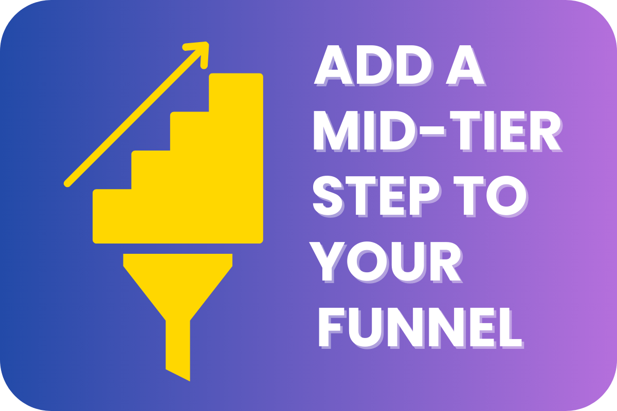 Hero graphic with purple background showing yellow funnel and staircase icon with upward arrow, alongside bold text that reads “Add a Mid-Tier Step to Your Funnel.”