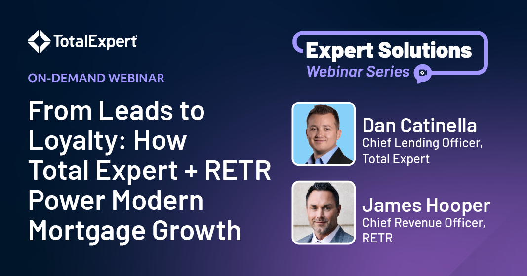 ON-DEMAND WEBINAR  From Leads to Loyalty: How Total Expert + RETR Power Modern Mortgage Growth 