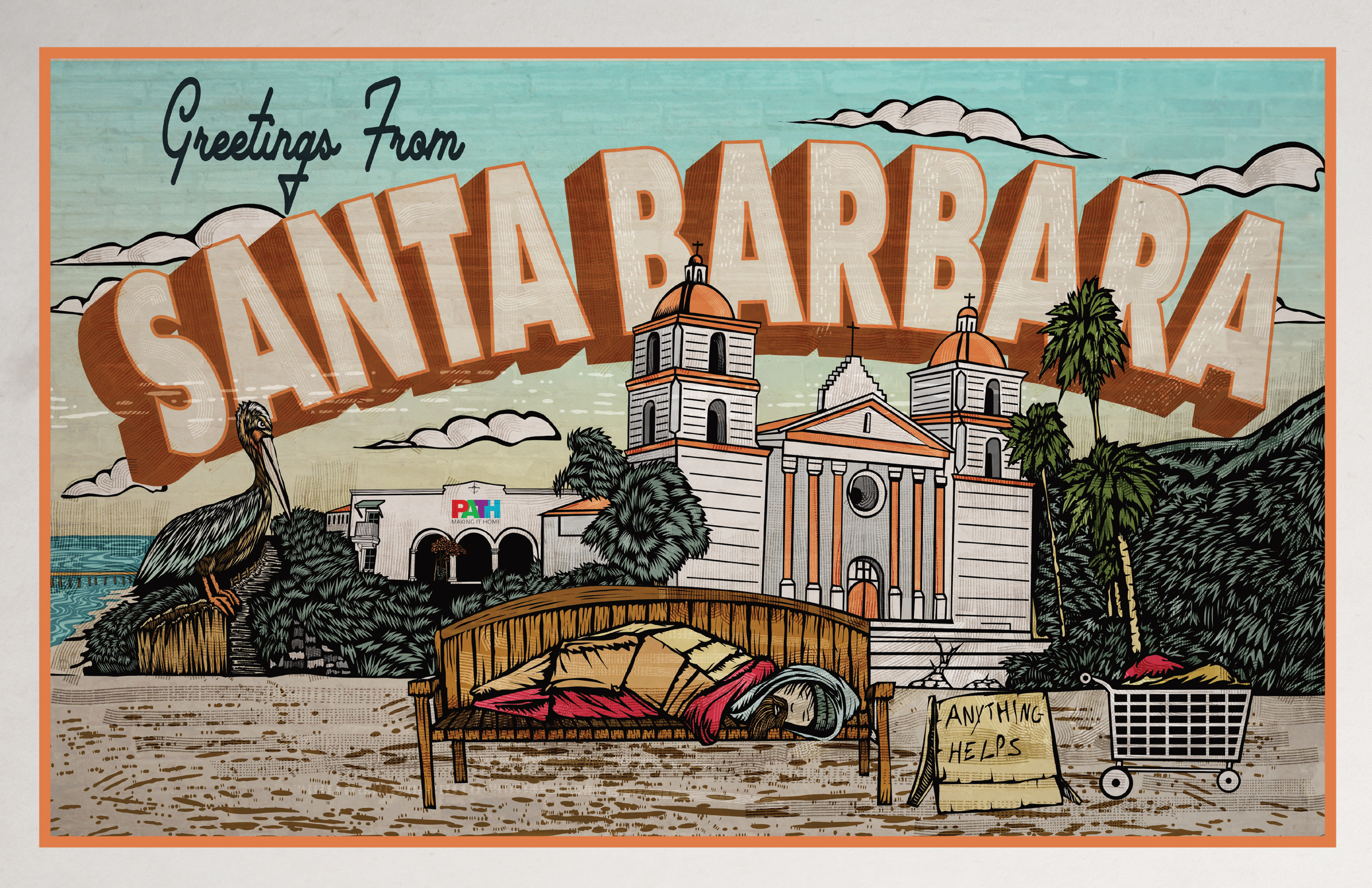 Illustrated postcard reading “Greetings From Santa Barbara,” featuring the historic Santa Barbara Mission, palm trees, a coastal pier, and a pelican. In the foreground, a person sleeps on a bench with a blanket, next to a cardboard sign that reads “Anything Helps” and a shopping cart filled with belongings. The local PATH facility is shown in the background, integrating a message of support within a picturesque cityscape.