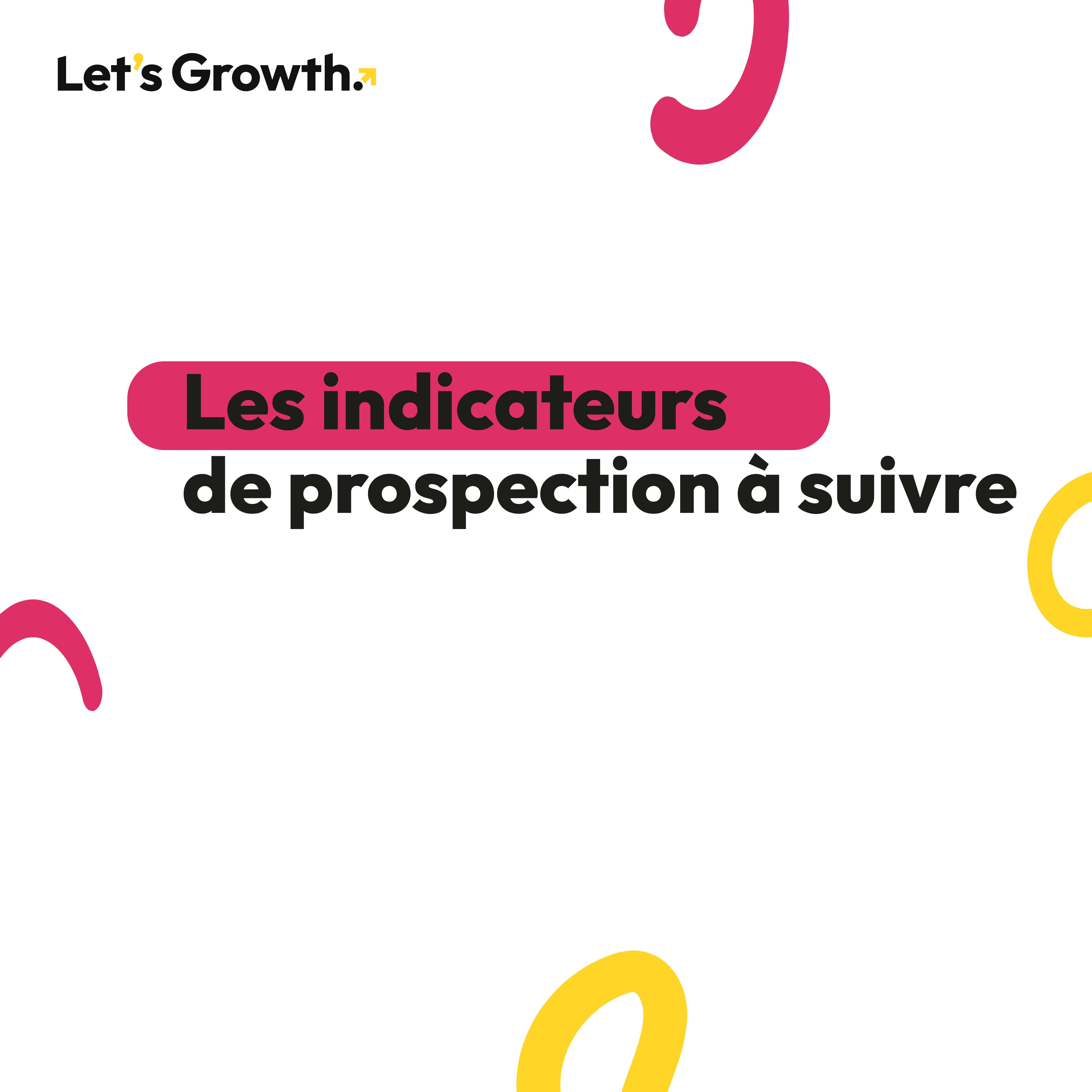 Les indicateurs à suivre lorsqu'une entreprise prospecte - Let's Growth