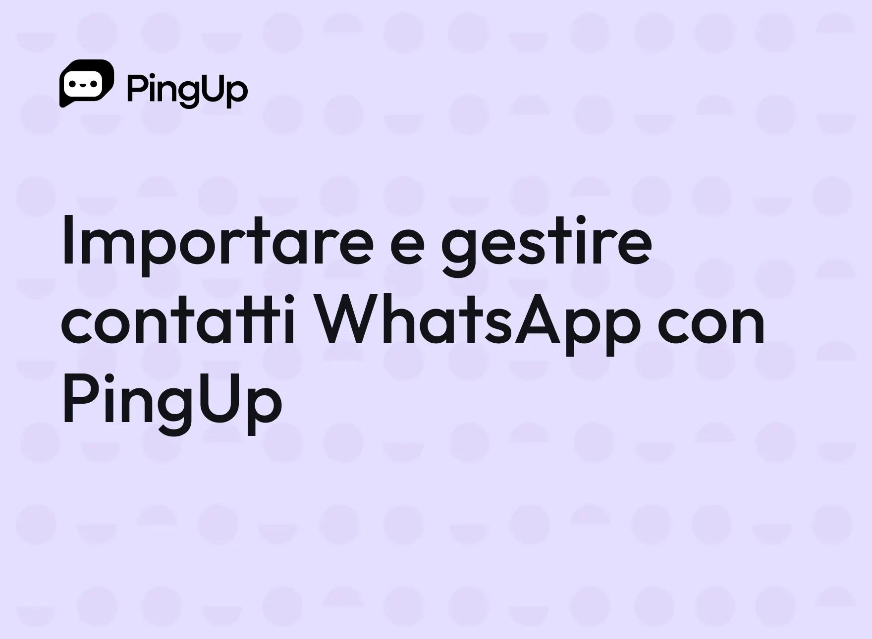 Importare e gestire contatti WhatsApp con PingUp