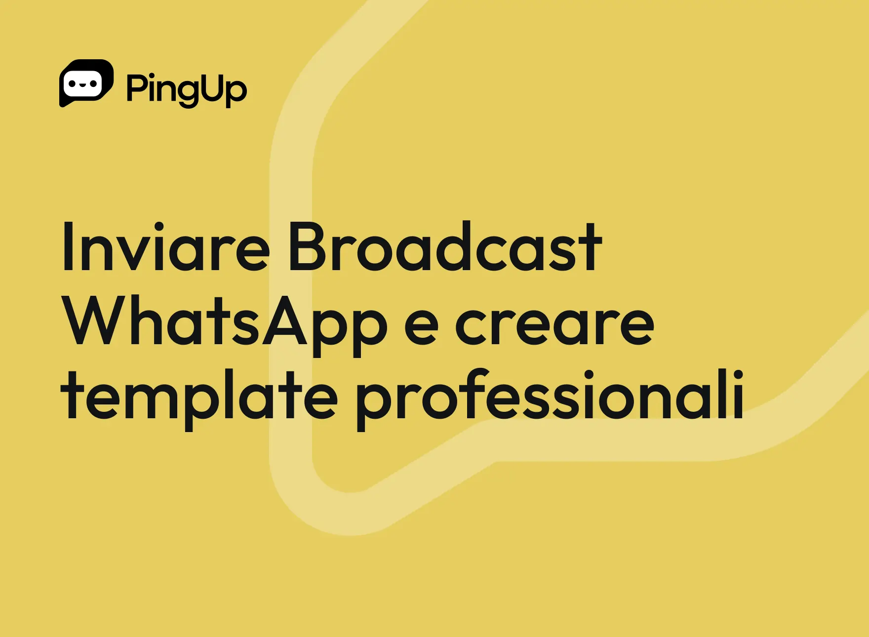 Inviare Broadcast WhatsApp e creare template professionali con PingUp