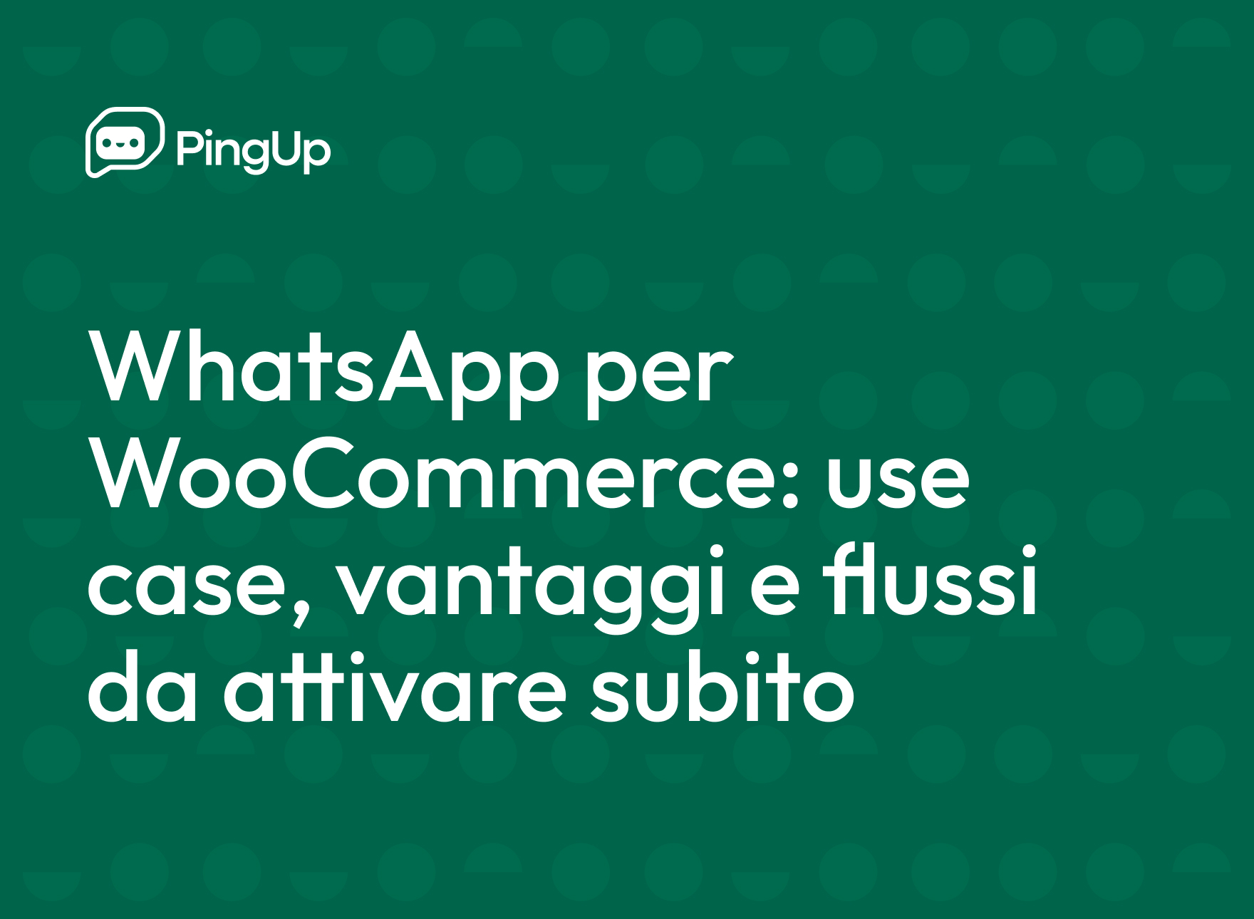 WhatsApp per WooCommerce: use case,  vantaggi e flussi da attivare subito