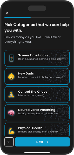 Mobile screen showing category selection with options: Screen Time Hacks, New Dads, Control The Chaos, Neurodiverse Parenting, and Physical Health, with Next button at bottom.