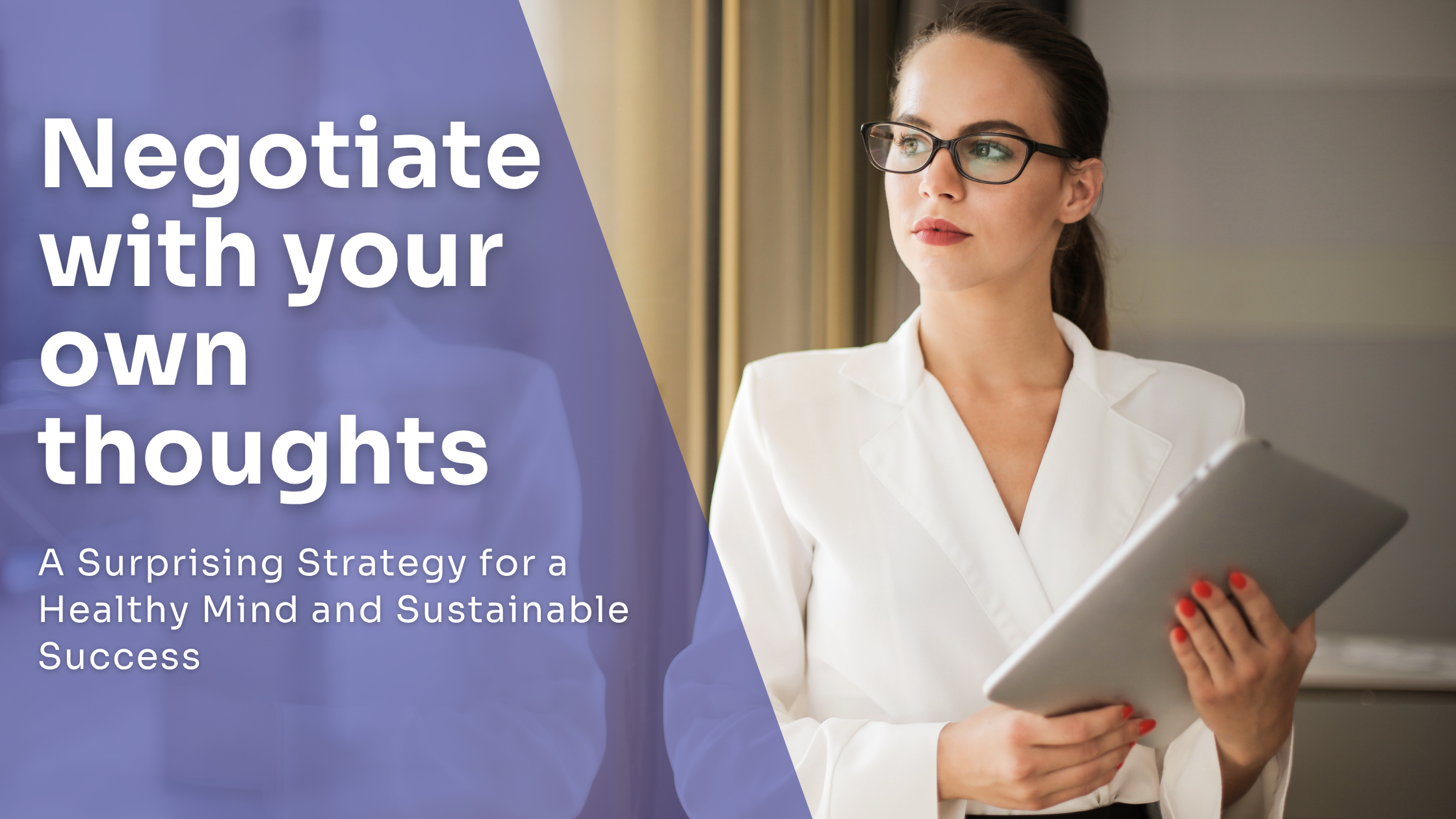 Negotiating with Your Own Thoughts: A Surprising Strategy for Rising Leaders