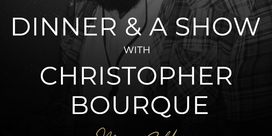 Dinner & a Show feat: Christopher Bourque