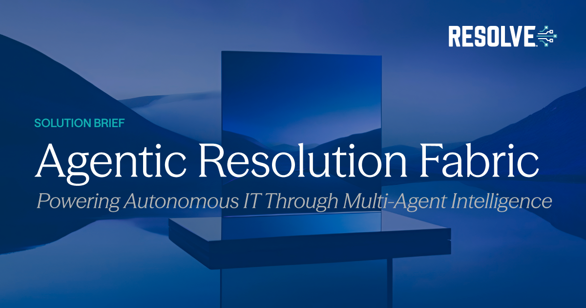 Agentic Resolution Fabric: The Foundation of Autonomous IT Operations