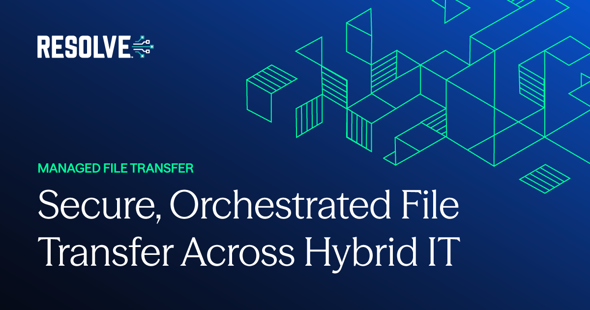 Secure, Orchestrated File Transfer Across Hybrid IT
