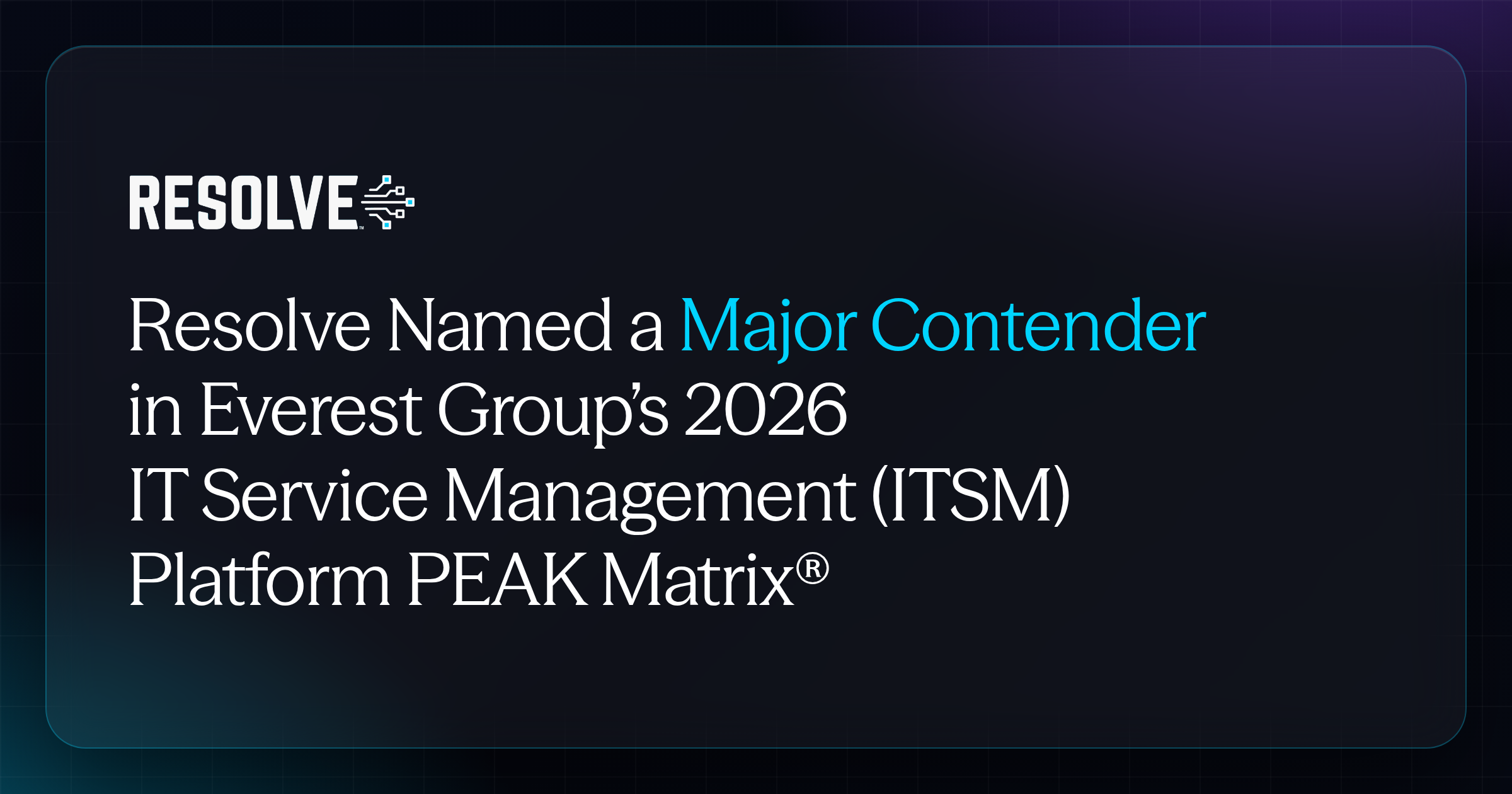 Resolve Recognized as a Major Contender in Everest Group's 2026 IT Service Management (ITSM) Platform PEAK Matrix® Assessment