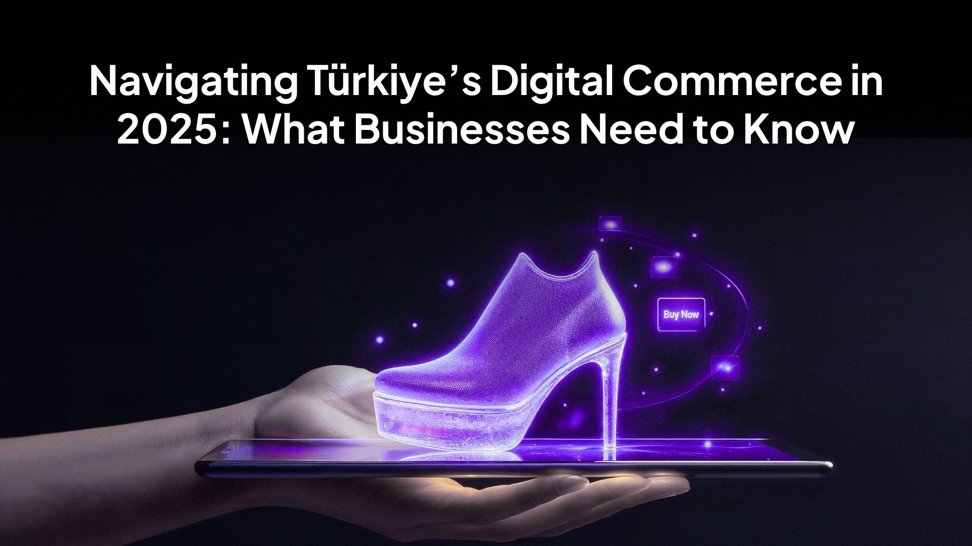 Navigating Türkiye’s Digital Commerce Landscape