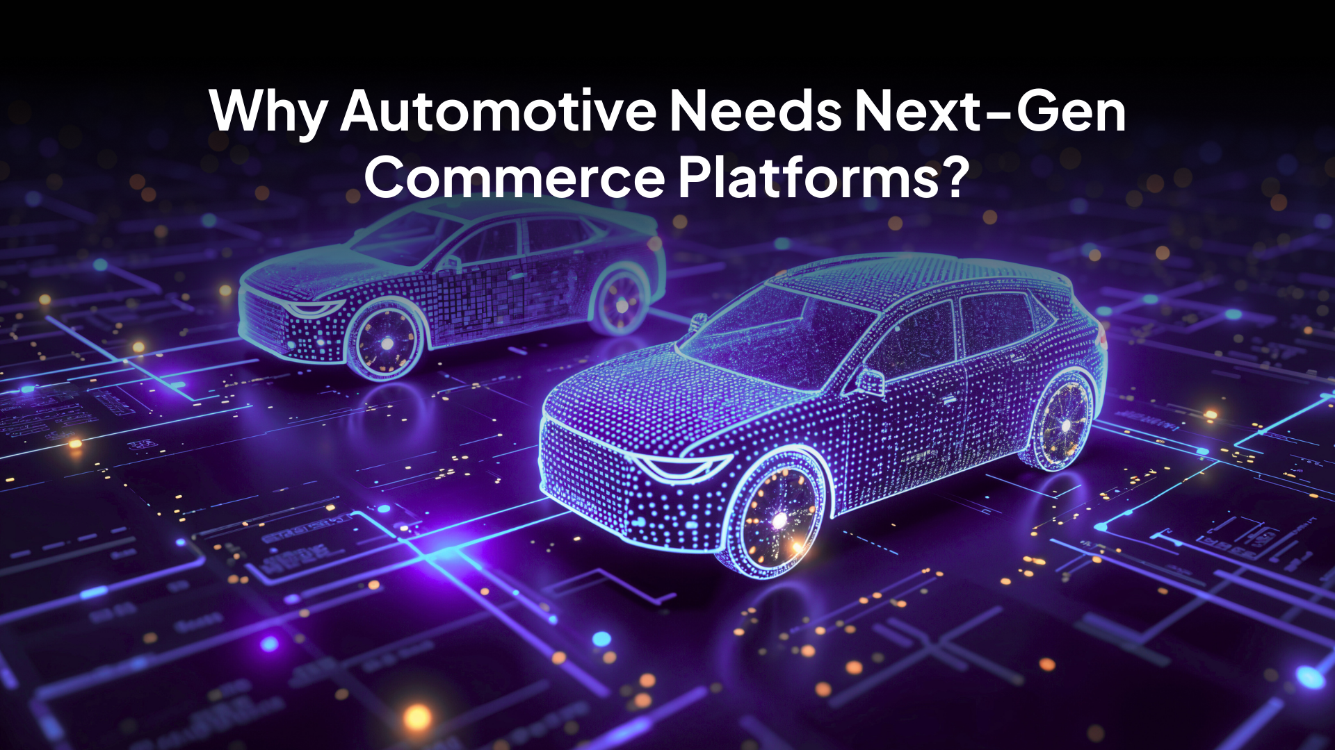 Why Automotive Needs Next-Gen Commerce Platforms?