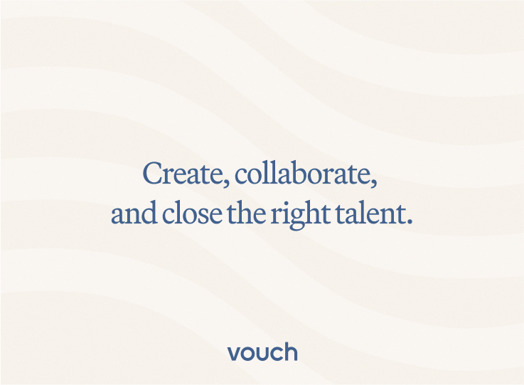 Text 'Create, collaborate, and close the right talent.' with the Vouch logo on a cream background
