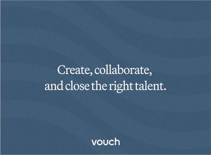 Text 'Create, collaborate, and close the right talent.' with the Vouch logo on a blue background
