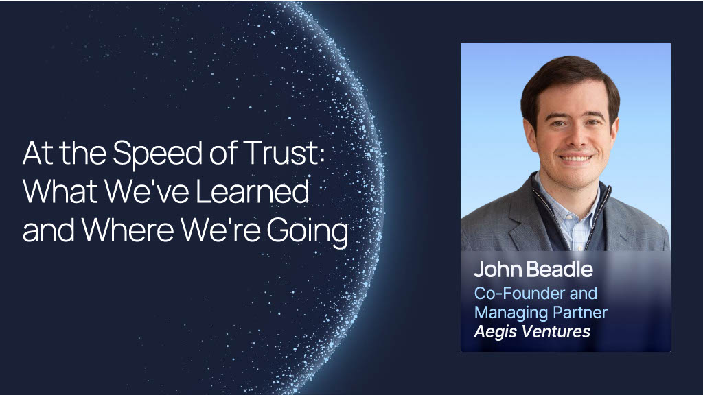 Aegis Summit 2025: At the Speed of Trust - What We've Learned and Where We're Going, John Beadle
