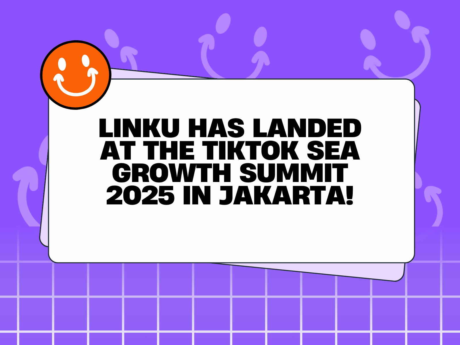 LINKU HAS LANDED AT THE TIKTOK SEA GROWTH SUMMIT 2025 IN JAKARTA