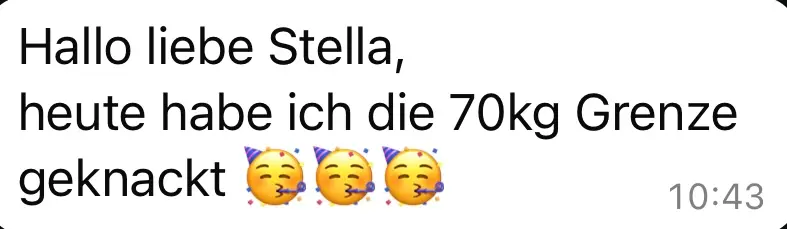 Textnachricht auf Deutsch, die sagt: Hallo liebe Stella, heute habe ich die 70kg Grenze geknackt, gefolgt von drei Partygesicht-Emojis.