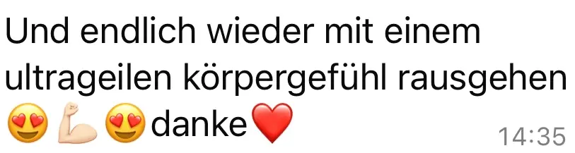 Text in deutscher Sprache: ‚Und endlich wieder mit einem ultrageilen Körpergefühl rausgehen 😍💪😍 danke❤️‘ mit Zeitstempel 14:35.