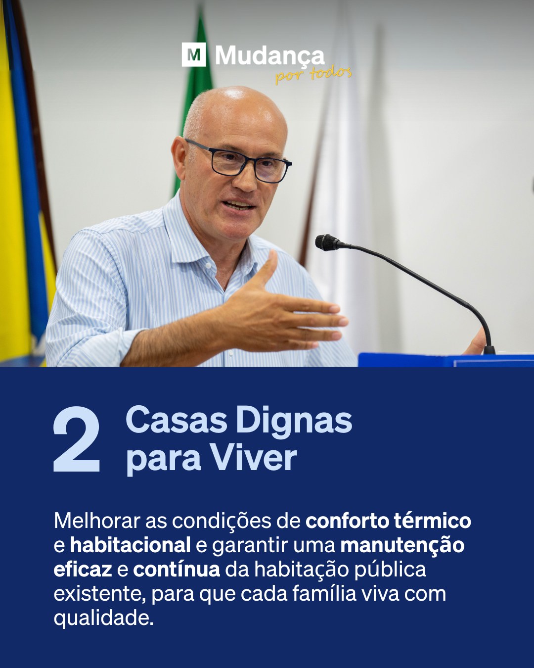 Pode ser uma imagem de 1 pessoa e a texto que diz "M Mudança por portodos todos 2 Casas Dignas para Viver Melhorar as condições de conforto térmico e habitacional e garantir uma manutenção eficaz e contínua da habitação pública existente, para que cada família viva com qualidade."
