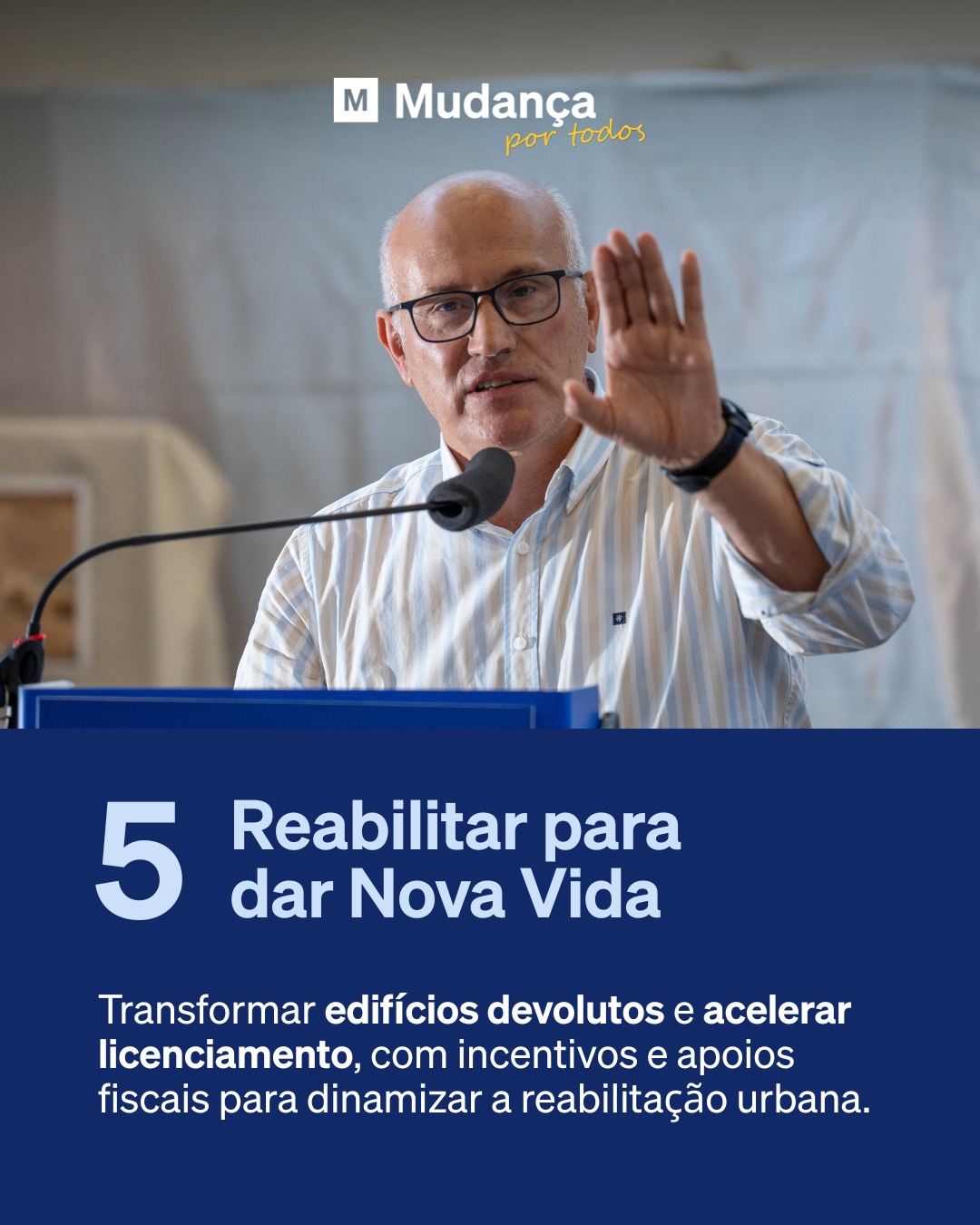 Pode ser uma imagem de 1 pessoa e a texto que diz "M Mudança por portodos todos 5 Reabilitar para dar Nova Vida Transformar edifícios devolutos e acelerar licenciamento, com com incentivos e apoios fiscais para dinamizar a reabilitação ção urbana."