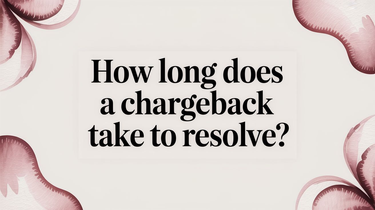 How Long Does a Chargeback Take to Resolve?