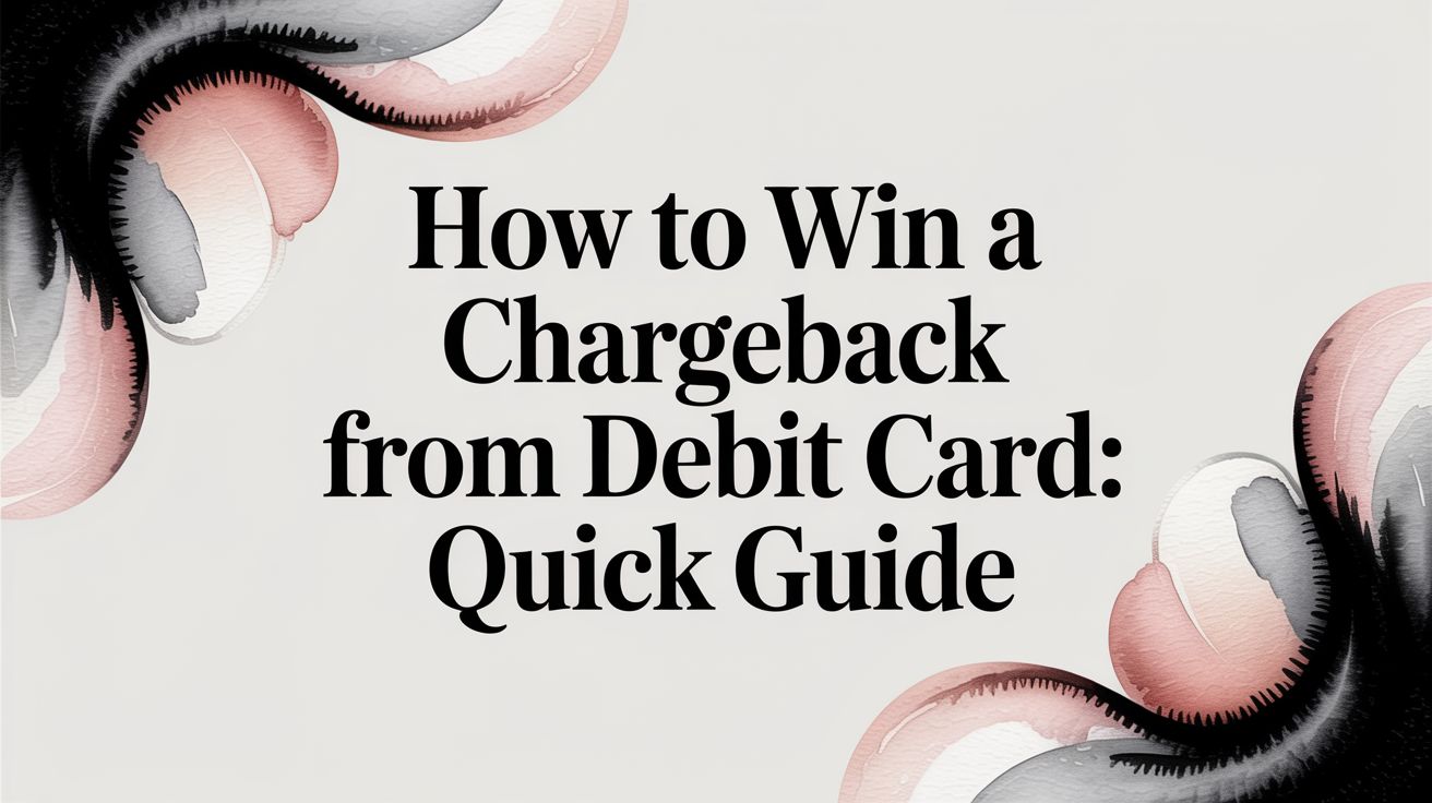 How to Win a Chargeback from a Debit Card: A Quick Guide