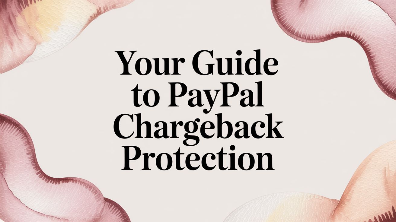 Your Guide to PayPal Chargeback Protection