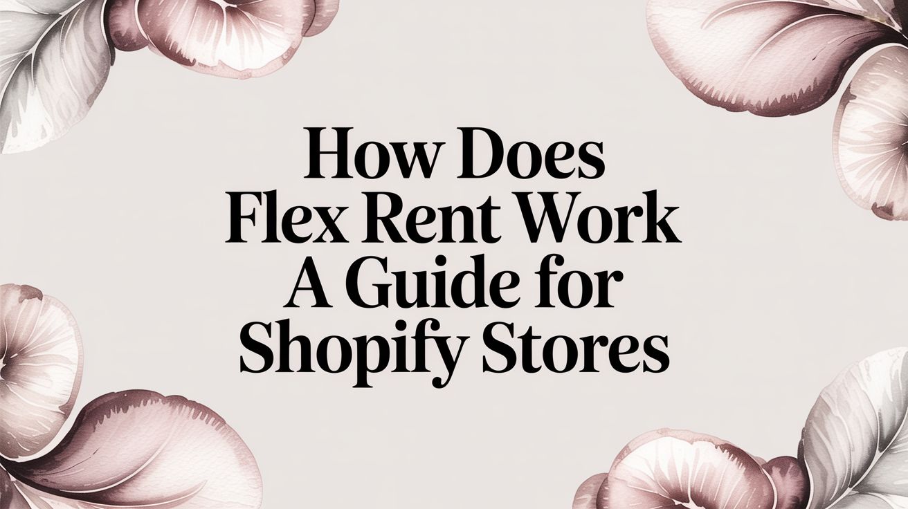 How Does Flex Rent Work? A Guide for Shopify Store Owners