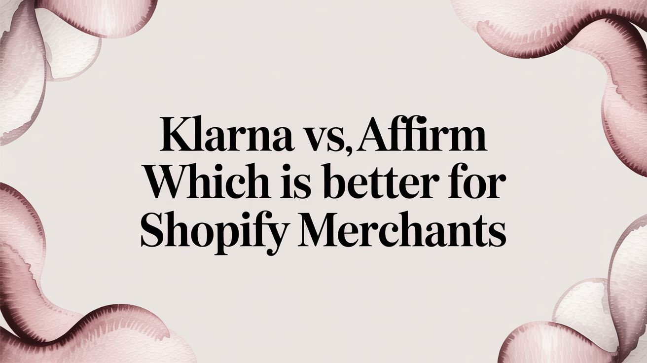 Klarna vs. Affirm: A Shopify Merchant's Guide to Profit and Risk