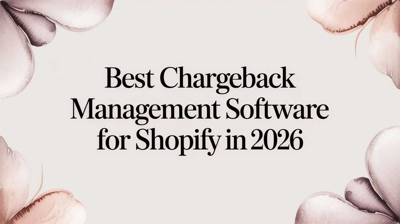 The Only Chargeback Management Software Shopify Stores Will Need in 2026