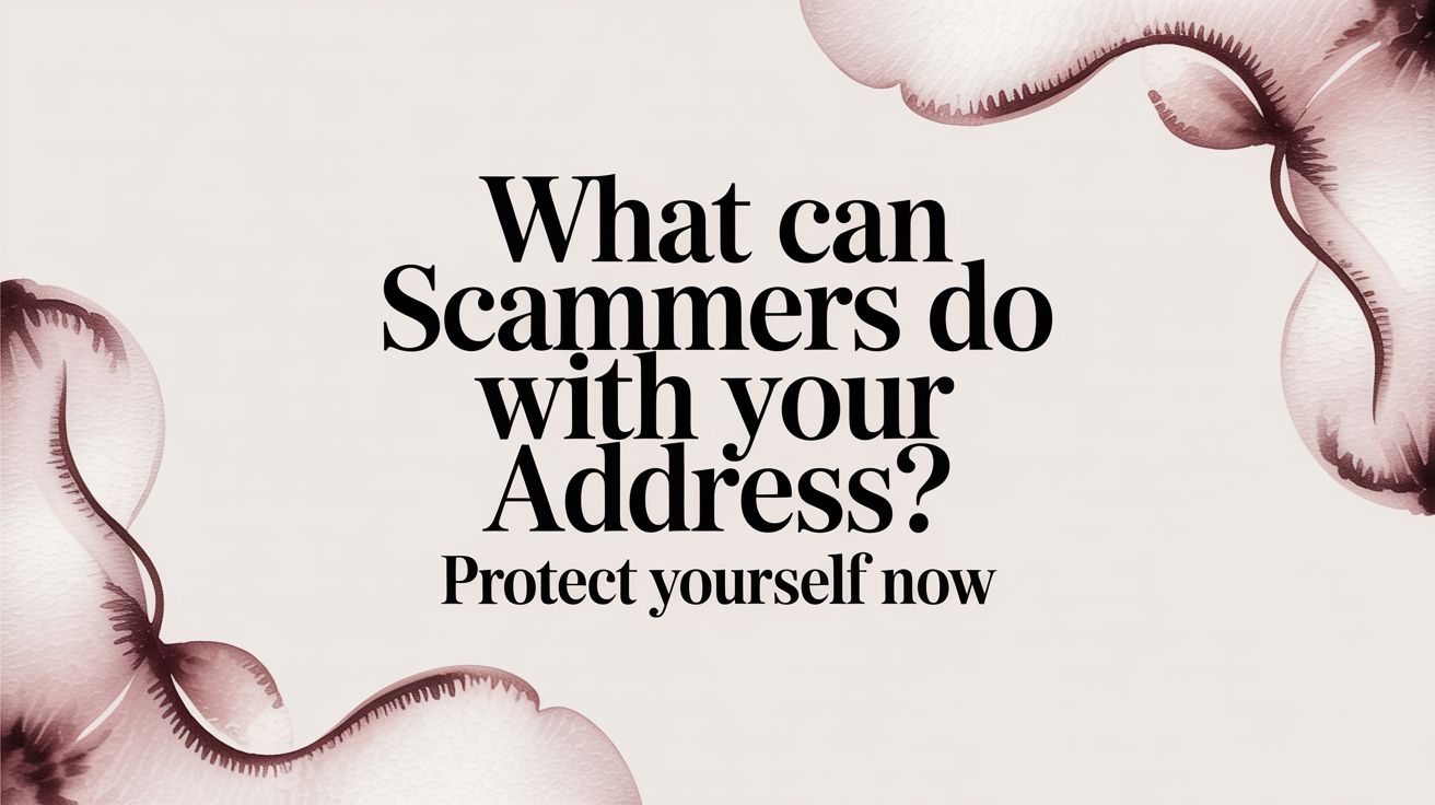 What Can Scammers Do With Your Address? Protect Yourself Now