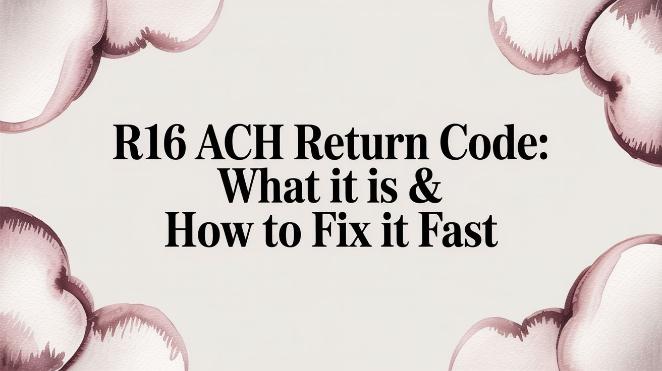 R16 ACH Return Code: What It Is & How to Fix It Fast