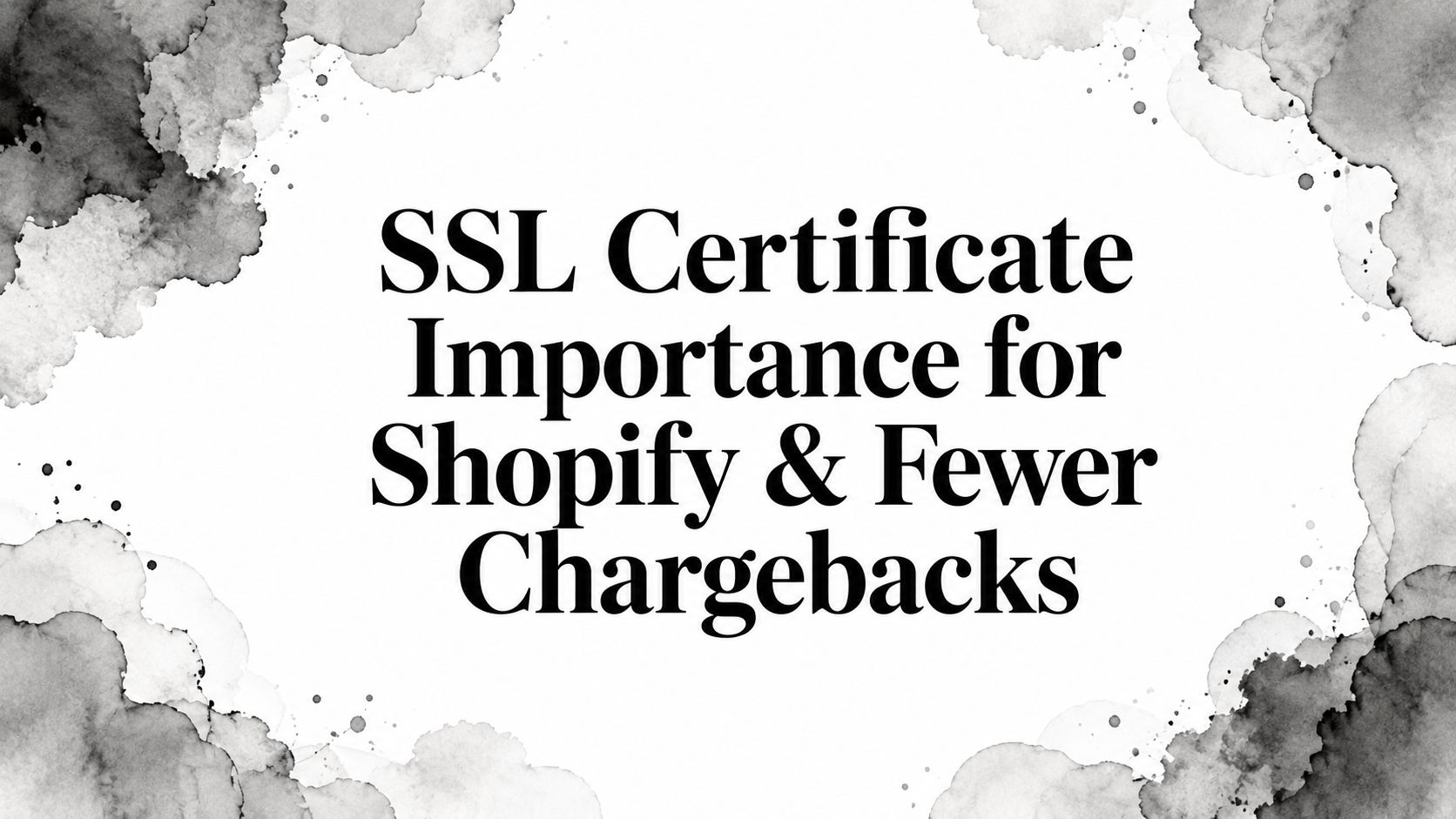 SSL Certificate Importance for Shopify & Fewer Chargebacks