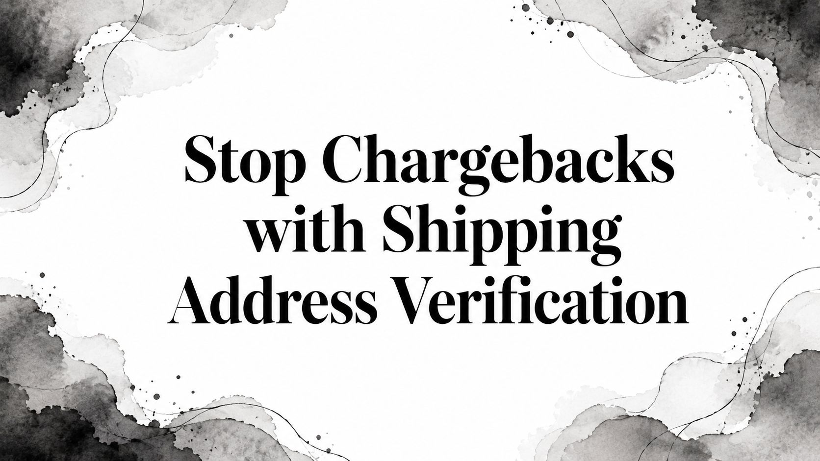 Stop Chargebacks with Shipping Address Verification